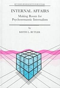 Internal Affairs: Making Room for Psychosemantic Internalism (Hardcover, 1998)