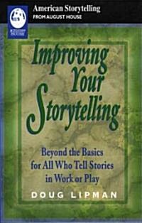 Improving Your Storytelling: Beyond the Basics for All Who Tell Stories in Work or Play (Paperback)