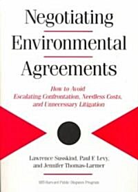 Negotiating Environmental Agreements: How to Avoid Escalating Confrontation Needless Costs and Unnecessary Litigation                                  (Paperback)