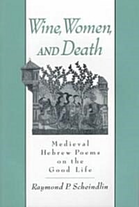 Wine, Women, and Death: Medieval Hebrew Poems on the Good Life (Paperback)