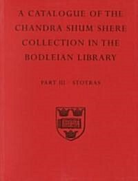 A Descriptive Catalogue of the Sanskrit and other Indian Manuscripts of the Chandra Shum Shere Collection in the Bodleian Library: Part III. Stotras (Paperback)