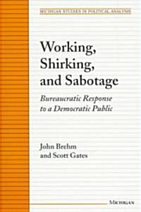 Working, Shirking, and Sabotage: Bureaucratic Response to a Democratic Public (Paperback)