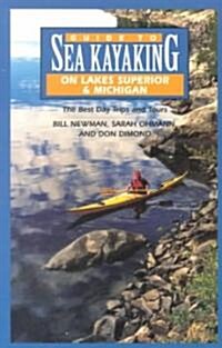 Guide to Sea Kayaking on Lakes Superior & Michigan: The Best Day Trips and Tours (Paperback)