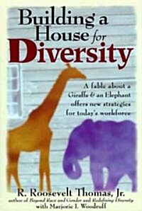 Building a House for Diversity: How a Fable about a Giraffe & an Elephant Offers New Strategies for Todays Workforce (Hardcover)
