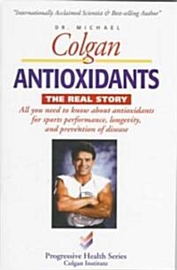 Antioxidants, the Real Story (Paperback)
