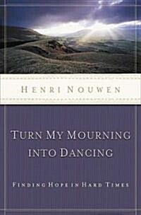 Turn My Mourning Into Dancing: Finding Hope in Hard Times (Paperback, Revised)