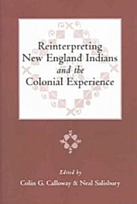 Reinterpreting New England Indians and the Colonial Experience (Hardcover)