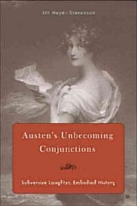 Austens Unbecoming Conjunctions: Subversive Laughter, Embodied History (Hardcover)