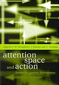 Attention, Space, and Action : Studies in Cognitive Neuroscience (Paperback)