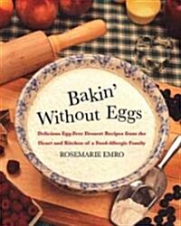 Bakin Without Eggs: Delicious Egg-Free Dessert Recipes from the Heart and Kitchen of a Food-Allergic Family (Paperback)