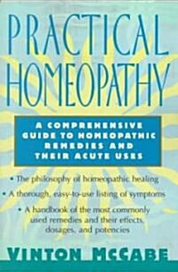 Practical Homeopathy: A Comprehensive Guide to Homeopathic Remedies and Their Acute Uses (Paperback)