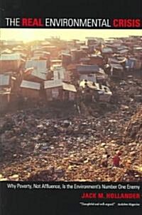 The Real Environmental Crisis: Why Poverty, Not Affluence, Is the Environments Number One Enemy (Paperback)