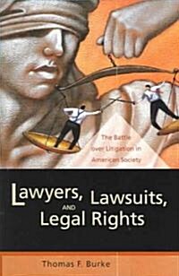 Lawyers, Lawsuits, and Legal Rights: The Battle Over Litigation in American Society (Paperback)
