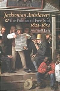 Jacksonian Antislavery and the Politics of Free Soil, 1824-1854 (Paperback)