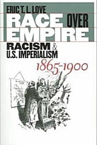 Race Over Empire: Racism and U.S. Imperialism, 1865-1900 (Paperback)