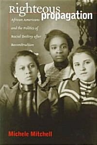 Righteous Propagation: African Americans and the Politics of Racial Destiny After Reconstruction (Paperback)