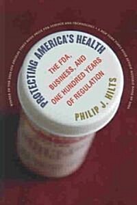 Protecting Americas Health: The FDA, Business, and One Hundred Years of Regulation (Paperback)