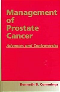Management of Prostate Cancer: Advances and Controversies (Hardcover, Collectors Ed/)