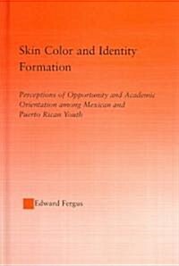 Skin Color and Identity Formation : Perception of Opportunity and Academic Orientation Among Mexican and Puerto Rican Youth (Hardcover)