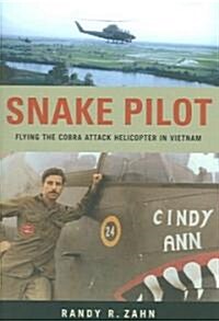 Snake Pilot: Flying the Cobra Attack Helicopter in Vietnam (Paperback)