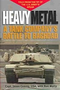 Heavy Metal: A Tank Companys Battle to Baghdad (Hardcover)