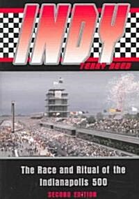 Indy: The Race and Ritual of the Indianapolis 500, Second Edition (Paperback, 2)