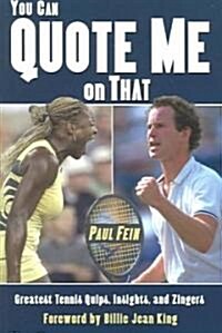 You Can Quote Me on That: Greatest Tennis Quips, Insights, and Zingers (Paperback)