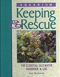 Aquarium Keeping & Rescue: The Essential Saltwater Handbook & Log (Paperback)