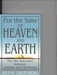 For the Sake of Heaven and Earth: The New Encounter Between Judaism and Christianity (Paperback)