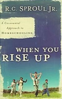 When You Rise Up: A Covenantal Approach to Homeschooling (Paperback)