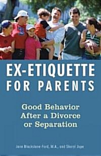 Ex-Etiquette for Parents: Good Behavior After a Divorce or Separation (Paperback)