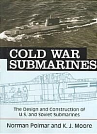 Cold War Submarines: The Design and Construction of U.S. and Soviet Submarines (Paperback)