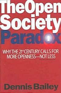 The Open Society Paradox: Why the Twenty-First Century Calls for More Openness--Not Less (Hardcover)