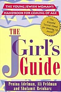 The Jgirls Guide: The Young Jewish Womans Handbook for Coming of Age (Paperback)