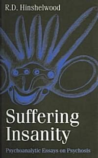 Suffering Insanity : Psychoanalytic Essays on Psychosis (Paperback)