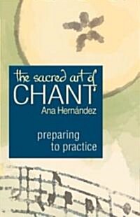 The Sacred Art of Chant: Preparing to Practice (Paperback)