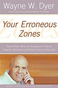 Your Erroneous Zones: Step-By-Step Advice for Escaping the Trap of Negative Thinking and Taking Control of Your Life                                   (Paperback)