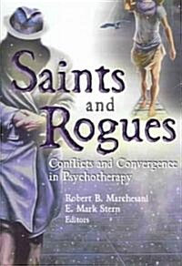 Saints and Rogues: Conflicts and Convergence in Psychotherapy (Hardcover)