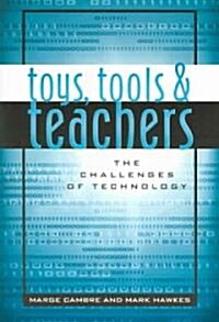 Toys, Tools & Teachers: The Challenges of Technology (Paperback)