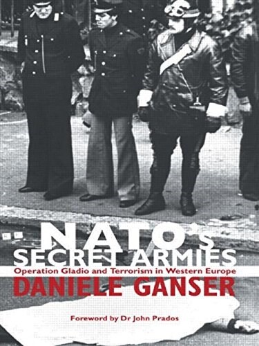 NATOs Secret Armies : Operation GLADIO and terrorism in Western Europe (Paperback)