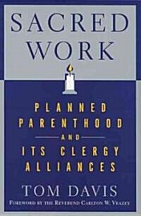 Sacred Work: Planned Parenthood and Its Clergy Alliances (Hardcover)