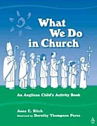 What We Do in Church : An Anglican Childs Activity Book (Paperback)