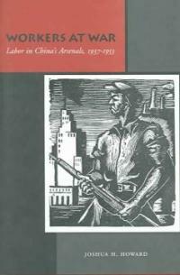 Workers at war : labor in China's arsenals, 1937-1953