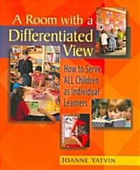 A Room with a Differentiated View: How to Serve All Children as Individual Learners (Paperback)