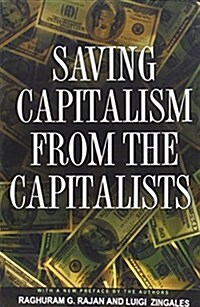 Saving Capitalism from the Capitalists: Unleashing the Power of Financial Markets to Create Wealth and Spread Opportunity (Paperback)