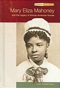 Mary Eliza Mahoney and the Legacy of African-American Nurses (Library Binding)
