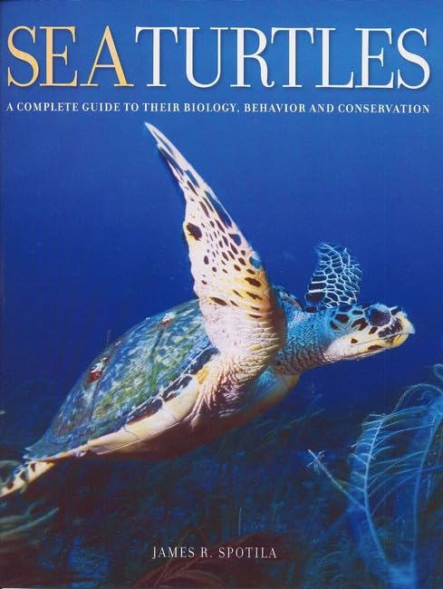 Sea Turtles: A Complete Guide to Their Biology, Behavior, and Conservation (Hardcover)