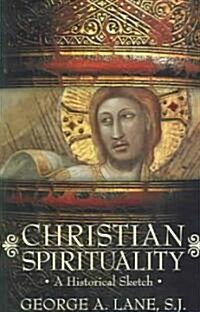 Christian Spirituality: A Historical Sketch (Paperback, First Edition)