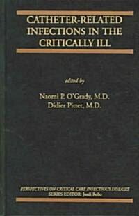 Catheter-Related Infections in the Critically Ill (Hardcover, 2004)