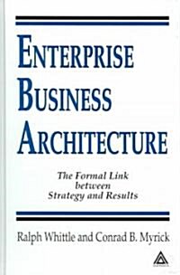 Enterprise Business Architecture: The Formal Link Between Strategy and Results (Hardcover)